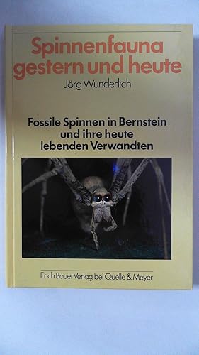 Spinnenfauna gestern und heute. Fossile Spinnen in Bernstein und ihre heute lebenden Verwandten,