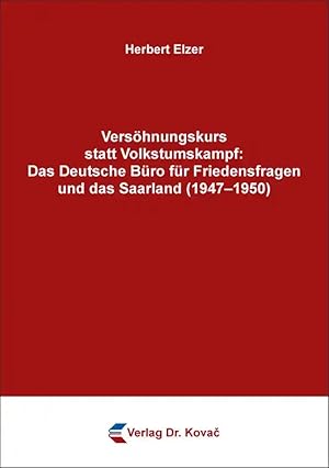 Seller image for Vers hnungskurs statt Volkstumskampf: DasDeutsche Büro für Friedensfragen und das Saarland (1947-1950), for sale by Verlag Dr. Kovac GmbH