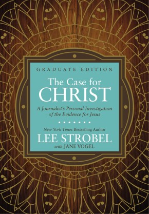The Case for Christ Graduate Edition: A Journalist?s Personal Investigation of the Evidence for J...