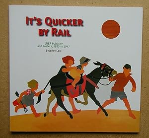 Seller image for It's Quicker By Rail: LNER Publicity and Posters, 1923 to 1947. for sale by N. G. Lawrie Books