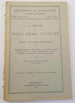 Seller image for A report on sisal hemp culture in the United States, with statements relating to the industry in Yucatan and the Bahama Islands, and brief considerations upon the question of machinery for extracting the fiber for sale by Recycled