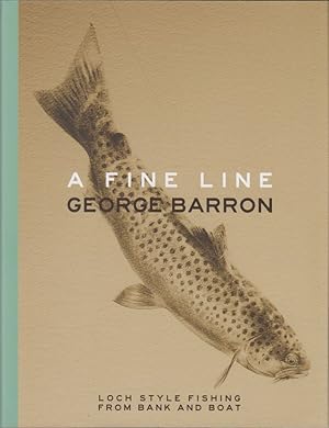 Imagen del vendedor de A FINE LINE: LOCH STYLE FISHING FROM BANK AND BOAT. By George Barron. a la venta por Coch-y-Bonddu Books Ltd