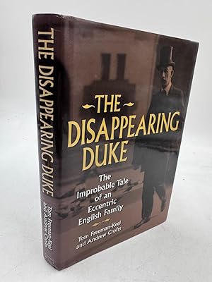 Imagen del vendedor de THE DISAPPEARING DUKE: THE IMPROBABLE TALE OF AN ECCENTRIC ENGLISH FAMILY. (SIGNED) a la venta por Burwood Books