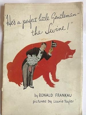 Seller image for HE'S A PERFECT LITTLE GENTLEMAN - THE SWINE! for sale by Worlds End Bookshop (ABA, PBFA, ILAB)