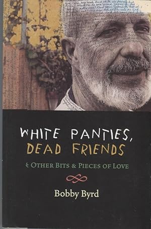 Seller image for White Panties, Dead Friends; & Other Bits & Pieces of Love for sale by Anthology Booksellers