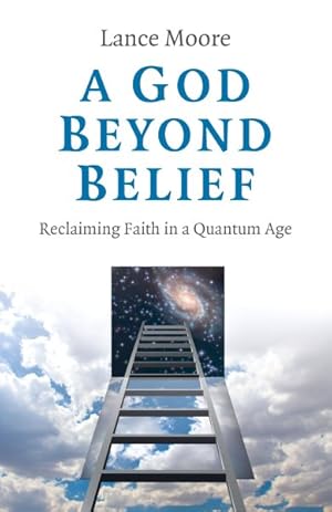 Bild des Verkufers fr God Beyond Belief : Reclaiming Faith in a Quantum Age zum Verkauf von GreatBookPrices