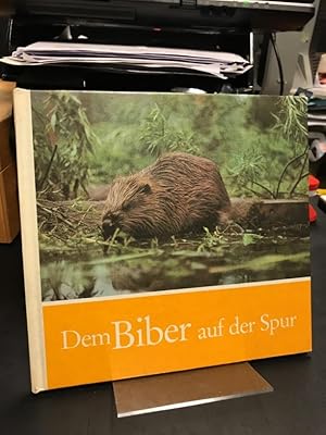 Dem Biber auf der Spur. Für junge Natur- und Tierfreunde fotografiert und aufgeschrieben.