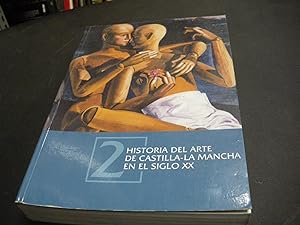 Historia Del Arte En Castilla La Mancha En El Siglo XX. Tomo II