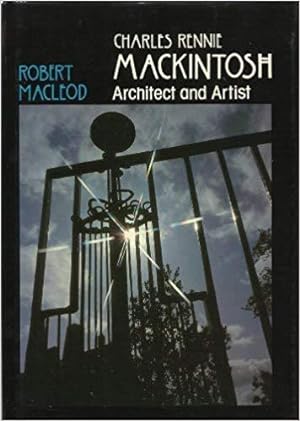 Charles Rennie Mackintosh. Architect and Artist