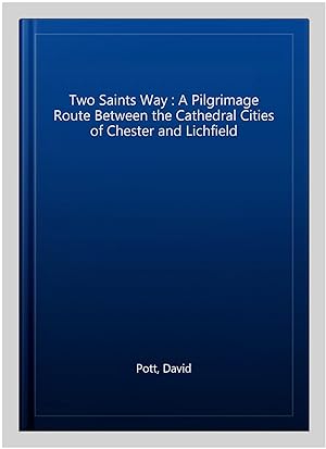 Imagen del vendedor de Two Saints Way : A Pilgrimage Route Between the Cathedral Cities of Chester and Lichfield a la venta por GreatBookPrices