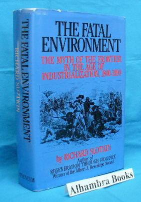 The Fatal Environment : The Myth of the Frontier in the Age of Industrialization, 1800 - 1890