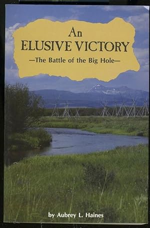 Seller image for AN ELUSIVE VICTORY: THE BATTLE OF THE BIG HOLE for sale by Daniel Liebert, Bookseller