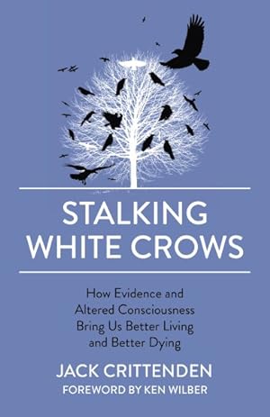 Seller image for Stalking White Crows : How Evidence and Altered Consciousness Bring Us Better Living and Better Dying for sale by GreatBookPrices