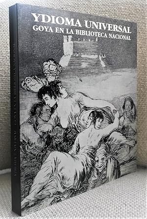 Seller image for "Ydioma universal". Goya en la Biblioteca Nacional [Begleitpublikation zur gleichnamigen Ausstellung in der Biblioteca Nacional, Madrid, 19. 9. - 15. 12. 1996] for sale by Versand-Antiquariat Dr. Gregor Gumpert