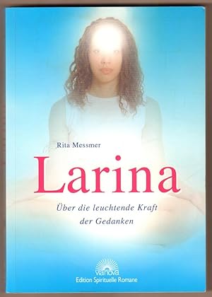 Bild des Verkufers fr Larina. ber die leuchtende Kraft der Gedanken. Wissenschaft und Spiritualitt - verschiedene Aspekte der einen Wirklichkeit. zum Verkauf von Antiquariat Neue Kritik