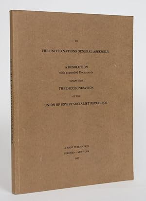 To the United Nations General Assembly: A Resolution with appended Documents concerning the Decol...