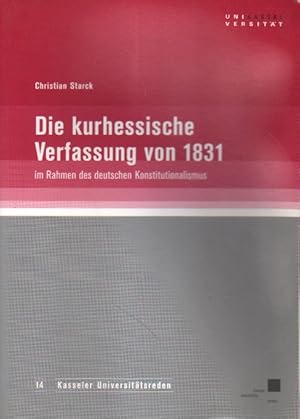 Bild des Verkufers fr Die kurhessische Verfassung von 1831 im Rahmen des deutschen Konstitutionalismus. zum Verkauf von Versandantiquariat Boller