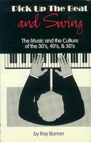 Seller image for Pick Up the Beat and Swing; the Music and the Culture of the 30's, 40's, & 50's for sale by Paperback Recycler