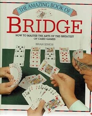Image du vendeur pour The Amazing Book Of Bridge: How To Master The Arts Of The Greatest Of Card Games mis en vente par Marlowes Books and Music