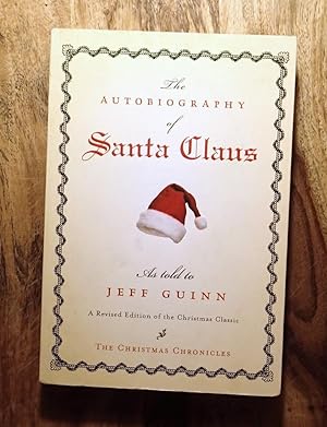 Immagine del venditore per THE AUTOBIOGRAPHY OF SANTA CLAUS : AS TOLD TO JEFF GUINN: Revised Edition : The Christmas Chronicles venduto da 100POCKETS