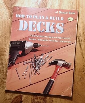 Seller image for SUNSET : HOW TO PLAN & BUILD DECKS : 3rd Edition : Colorful Ideas for New or Older Homes : Entries, Sideyards, Hillsides, Waterfront for sale by 100POCKETS