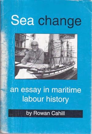 Seller image for Sea Change: An Essay in Maritime Labour History for sale by Goulds Book Arcade, Sydney