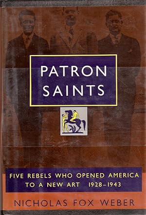 Immagine del venditore per Patron Saints: Five Rebels Who Opened America to a New Art 1928-1943 venduto da Clausen Books, RMABA