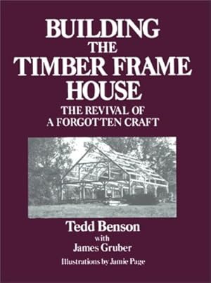 Imagen del vendedor de Building the Timber Frame House: The Revival of a Forgotten Art by Tedd Benson [Paperback ] a la venta por booksXpress