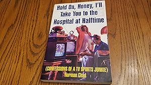 Bild des Verkufers fr Hold On, Honey, I'll Take You to the Hospital at Halftime: Confessions of a TV Sports Junkie zum Verkauf von Whitehorse Books