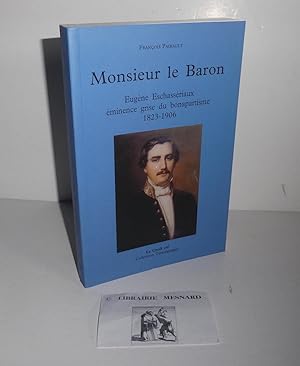 Imagen del vendedor de Monsieur le Baron. Eugne Eschasseriaux minence grise du Bonapartisme 1823-1906. Le crot Vif. Saintes. 2004. a la venta por Mesnard - Comptoir du Livre Ancien