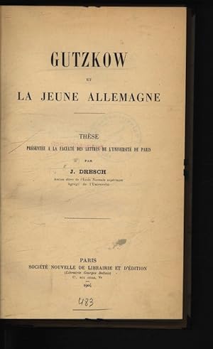 Seller image for Gutzow et La jeune allemangne. These presentee a la Faculte des lettres de l'universite de Paris. for sale by Antiquariat Bookfarm