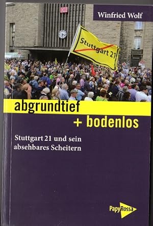 abgrundtief + bodenlos: Stuttgart 21 und sein absehbares Scheitern (Neue Kleine Bibliothek)