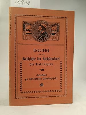 Bild des Verkufers fr Ueberblick ber die Geschichte der Buchdruckerei der Stadt Luzern. Gedenkblatt zur 500-jhrigen Gutenberg-Feier zum Verkauf von ANTIQUARIAT Franke BRUDDENBOOKS
