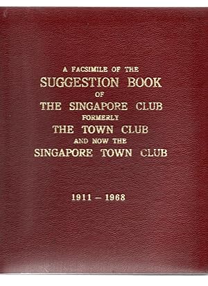 A Facsimile of the Suggestion Book of the Singapore Club. 1911-1968