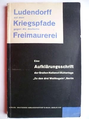 Ludendorff auf dem Kriegspfade gegen die deutsche Freimaurerei. Aufklärungsschrift der großen Nat...
