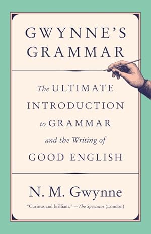 Seller image for Gwynne's Grammar : The Ultimate Introduction to Grammar and the Writing of Good English for sale by GreatBookPrices