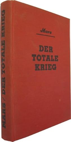 Der totale Krieg. Militärische Betrachtungen über Grundlagen und Verlauf der Kriegshandlungen. Vo...