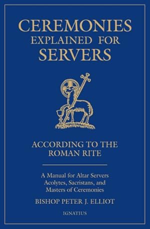 Bild des Verkufers fr Ceremonies Explained for Servers : A Manual for Altar Servers, Acolytes, Sacristans, and Masters of Ceremonies zum Verkauf von GreatBookPrices