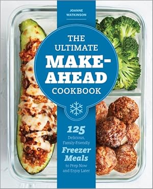 Image du vendeur pour Ultimate Make-Ahead Cookbook : 125 Delicious, Family-Friendly Freezer Meals to Prep Now and Enjoy Later mis en vente par GreatBookPrices