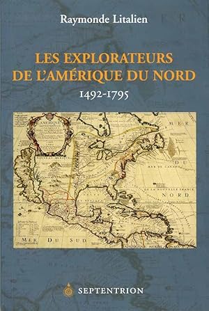 Image du vendeur pour Les Explorateurs De l'Amrique Du Nord 1492 - 1795 mis en vente par Librairie du Bacchanal