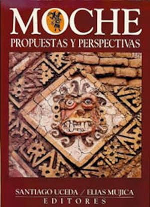 MOCHE, Propuestas y Perspectives. Actas de Primer Coloquio sobre la Cultura Moche. Trujillo, 12 a...