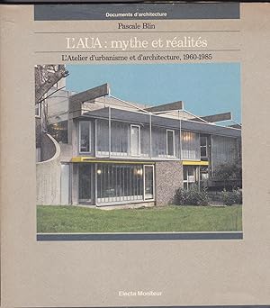 L'AUA : mythes et réalités. L'atelier d'urbanisme et d'architecture, 1960-1985