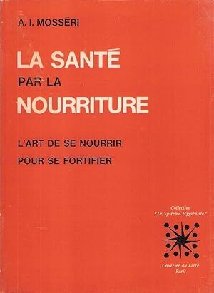 Seller image for La Sante par la nourriture. L'Art de se nourrir pour se fortifier. Orthotrophie (Collection Le Systeme hygieniste). for sale by Brbel Hoffmann