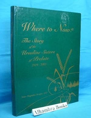 Where to Now? The Story of the Ursuline Sisters of Prelate, 1919-2003