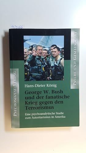 Bild des Verkufers fr George W. Bush und der fanatische Krieg gegen den Terrorismus : eine psychoanalytische Studie zum Autoritarismus in Amerika zum Verkauf von Gebrauchtbcherlogistik  H.J. Lauterbach