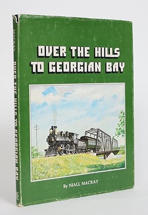 Over the Hills to Georgian Bay: A Pictorial History of the OTTAWA, ARNPRIOR and PARRY SOUND RAILWAY