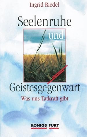 Bild des Verkufers fr Seelenruhe und Geistesgegenwart : was uns Tatkraft gibt. Ingrid Riedel zum Verkauf von Schrmann und Kiewning GbR