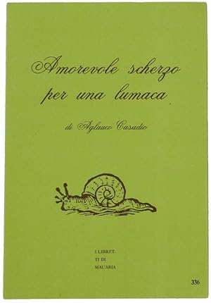 AMOREVOLE SCHERZO PER UNA LUMACA. I Libretti di Mal'Aria 336.: