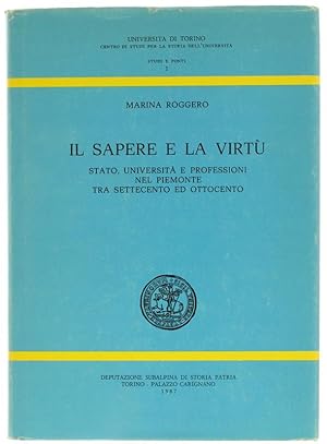 IL SAPERE E LA VIRTU'. Stato, università e professione nel Piemonte tra Settecento ed Ottocento.: