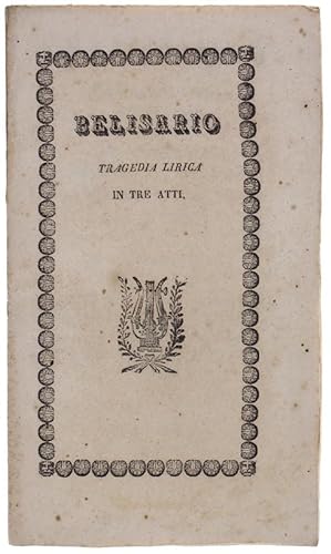 BELISARIO. Tragedia lirica in tre parti - Il trionfo - L'Esilio - La Morte. Muisca del maestro Do...